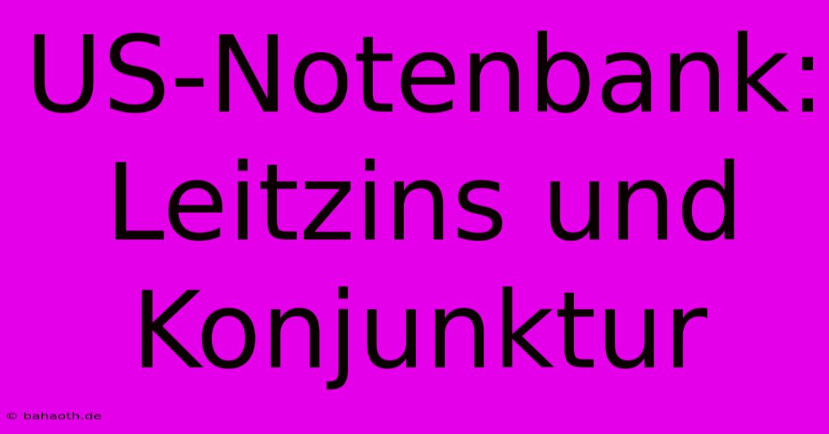 US-Notenbank: Leitzins Und Konjunktur