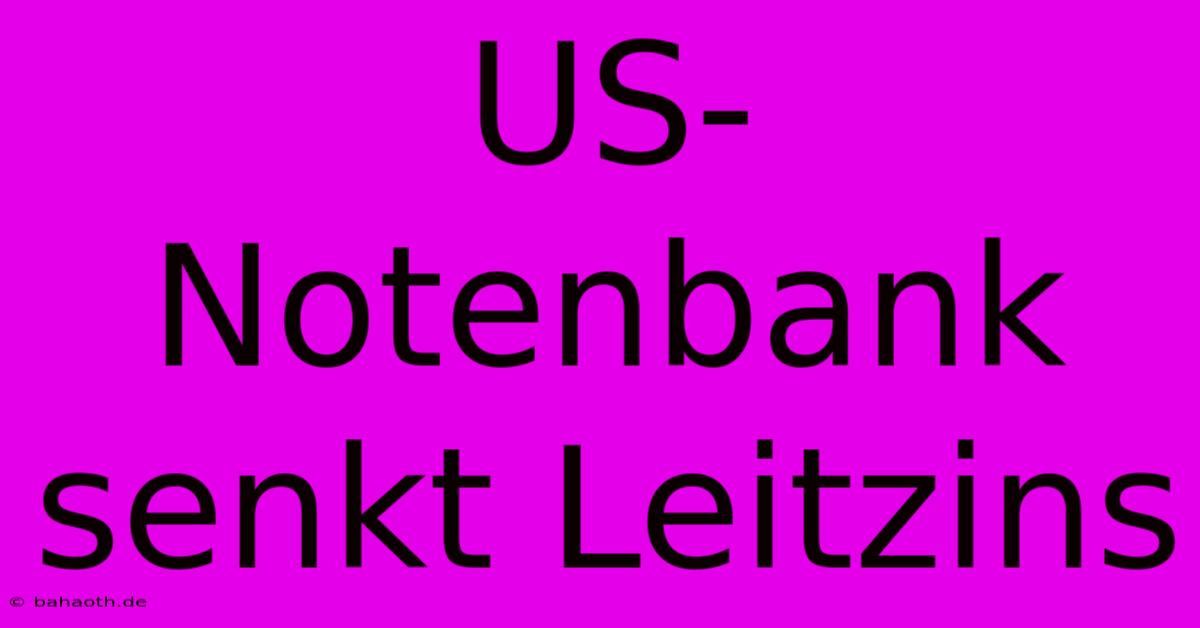 US-Notenbank Senkt Leitzins