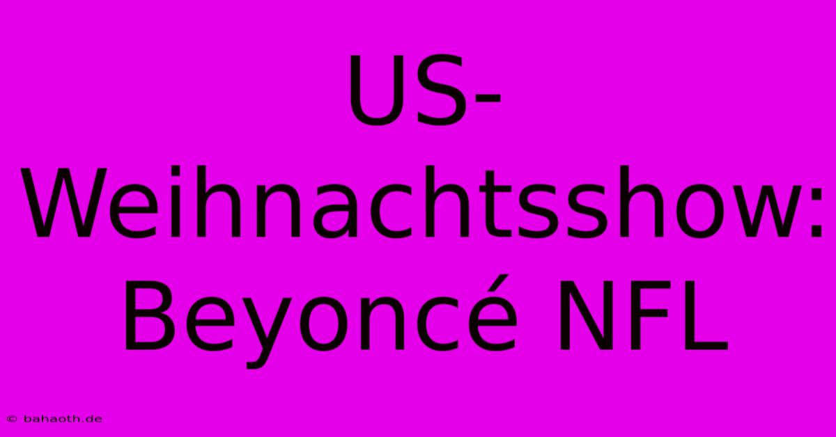 US-Weihnachtsshow: Beyoncé NFL