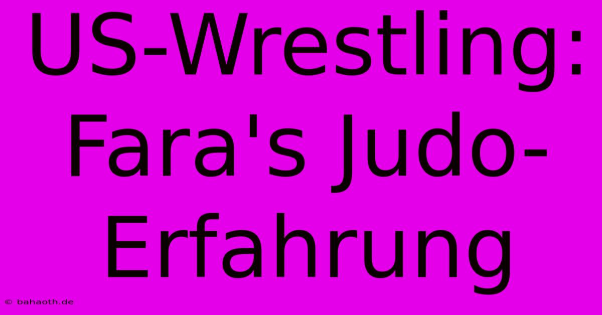 US-Wrestling: Fara's Judo-Erfahrung