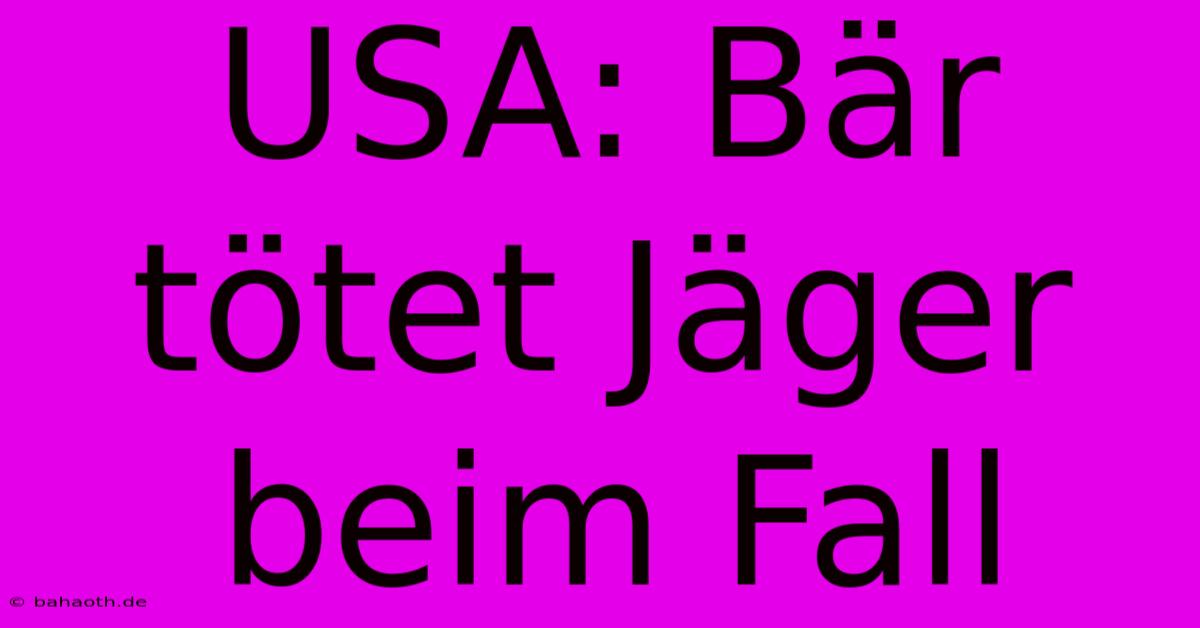 USA: Bär Tötet Jäger Beim Fall