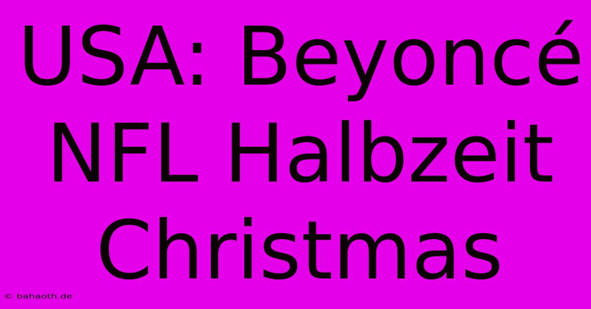 USA: Beyoncé NFL Halbzeit Christmas