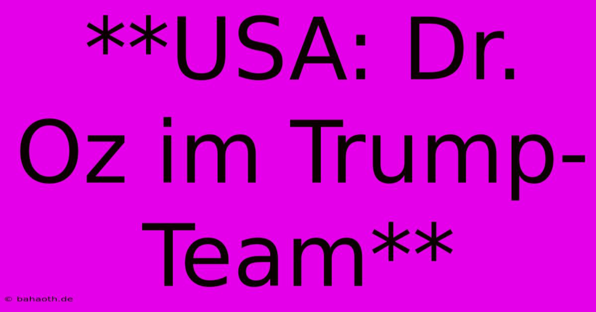 **USA: Dr. Oz Im Trump-Team**