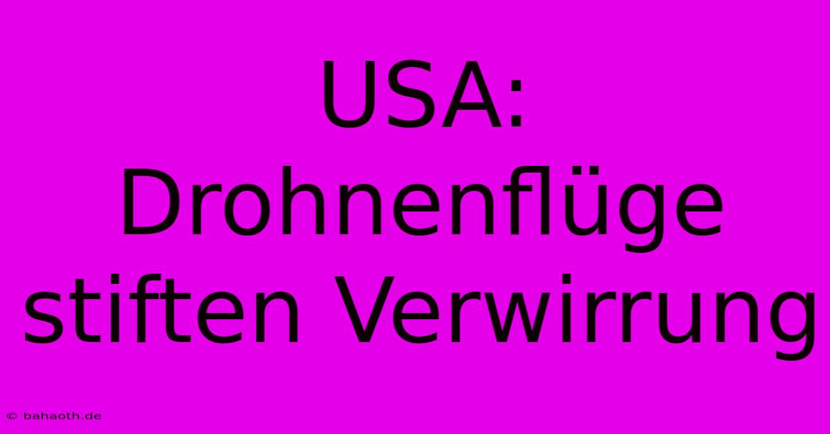 USA: Drohnenflüge Stiften Verwirrung