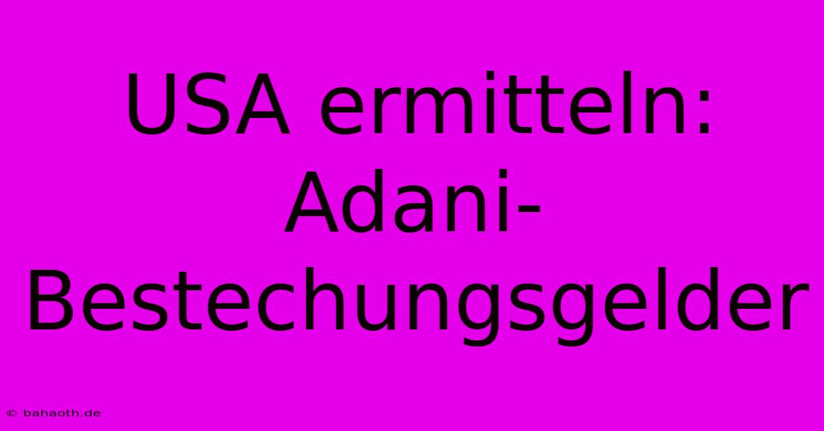 USA Ermitteln: Adani-Bestechungsgelder