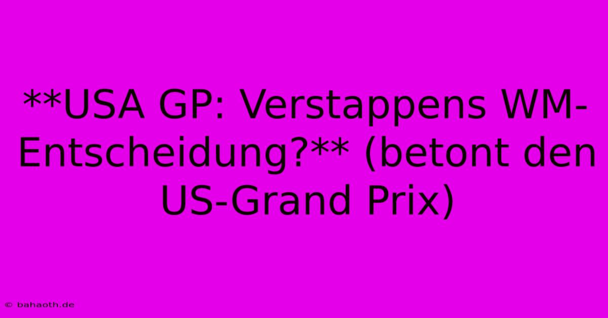 **USA GP: Verstappens WM-Entscheidung?** (betont Den US-Grand Prix)