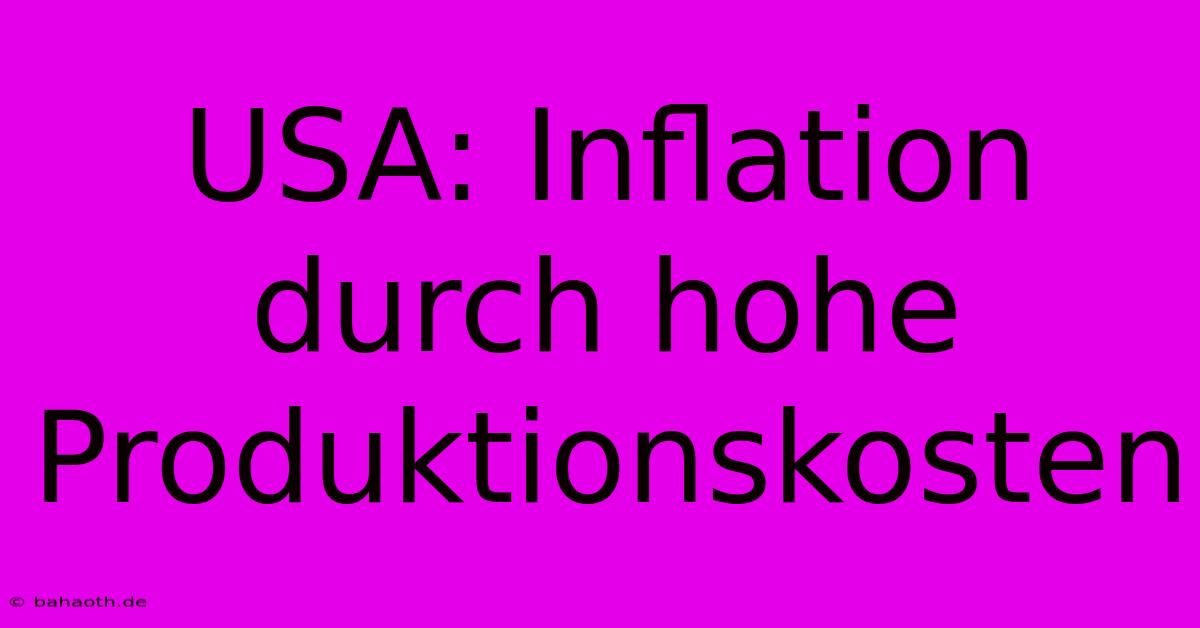 USA: Inflation Durch Hohe Produktionskosten