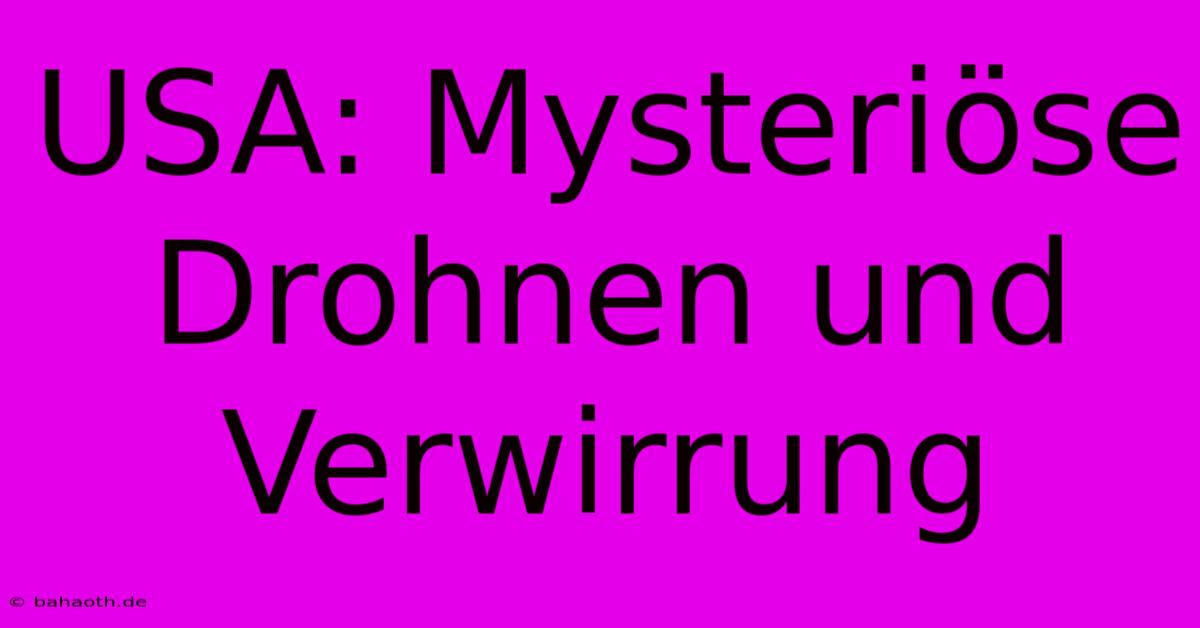 USA: Mysteriöse Drohnen Und Verwirrung