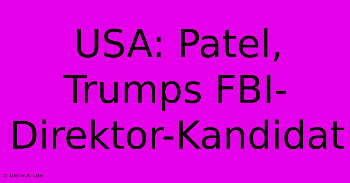 USA: Patel, Trumps FBI-Direktor-Kandidat