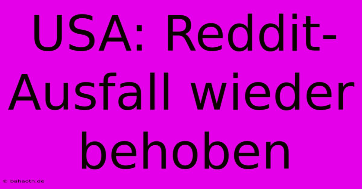 USA: Reddit-Ausfall Wieder Behoben