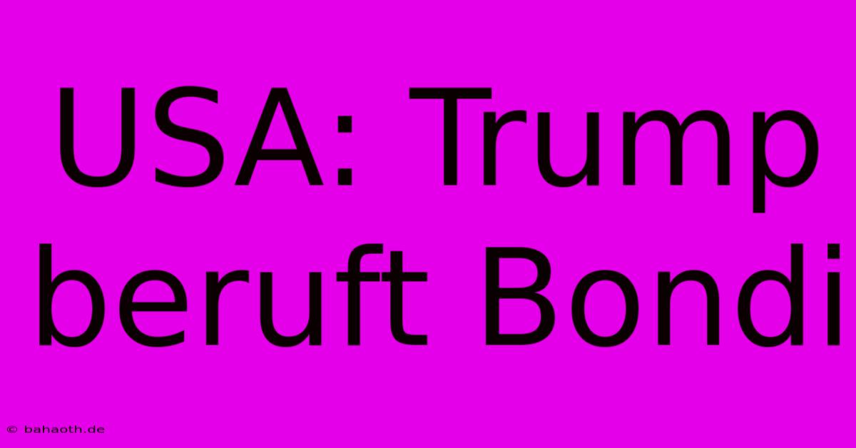 USA: Trump Beruft Bondi