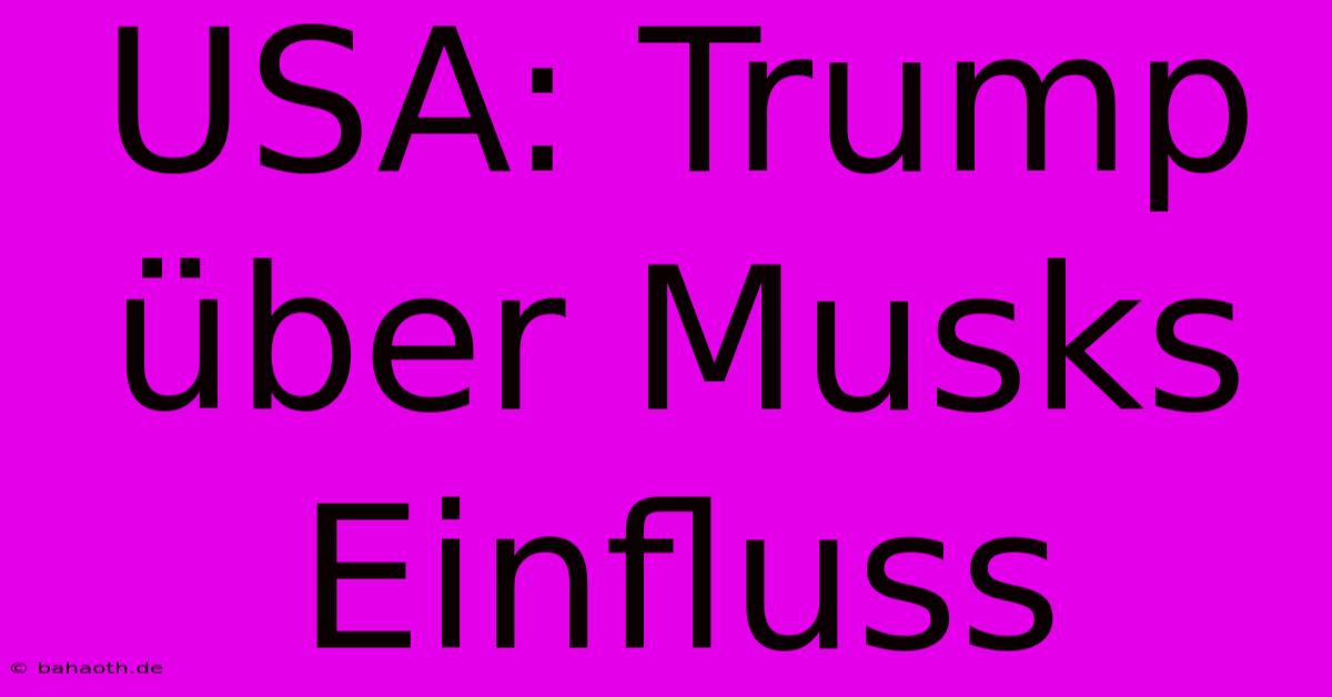 USA: Trump Über Musks Einfluss