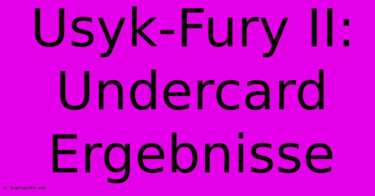 Usyk-Fury II:  Undercard  Ergebnisse