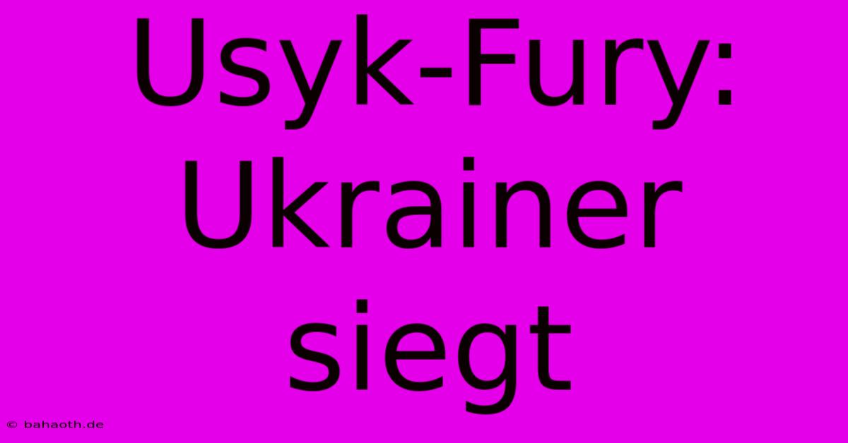 Usyk-Fury: Ukrainer Siegt