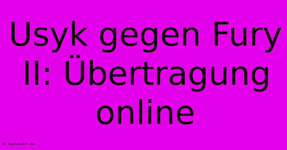 Usyk Gegen Fury II: Übertragung Online