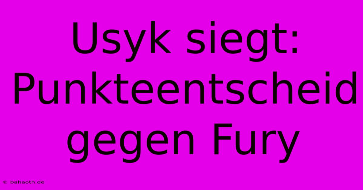 Usyk Siegt: Punkteentscheid Gegen Fury