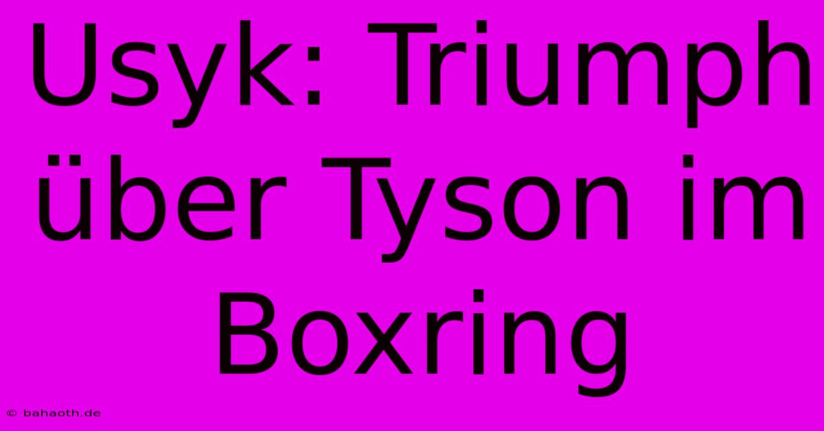 Usyk: Triumph Über Tyson Im Boxring