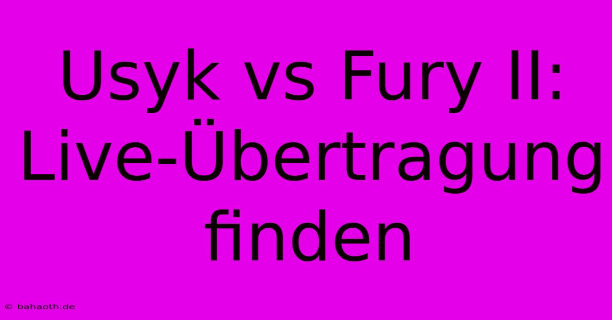 Usyk Vs Fury II: Live-Übertragung Finden