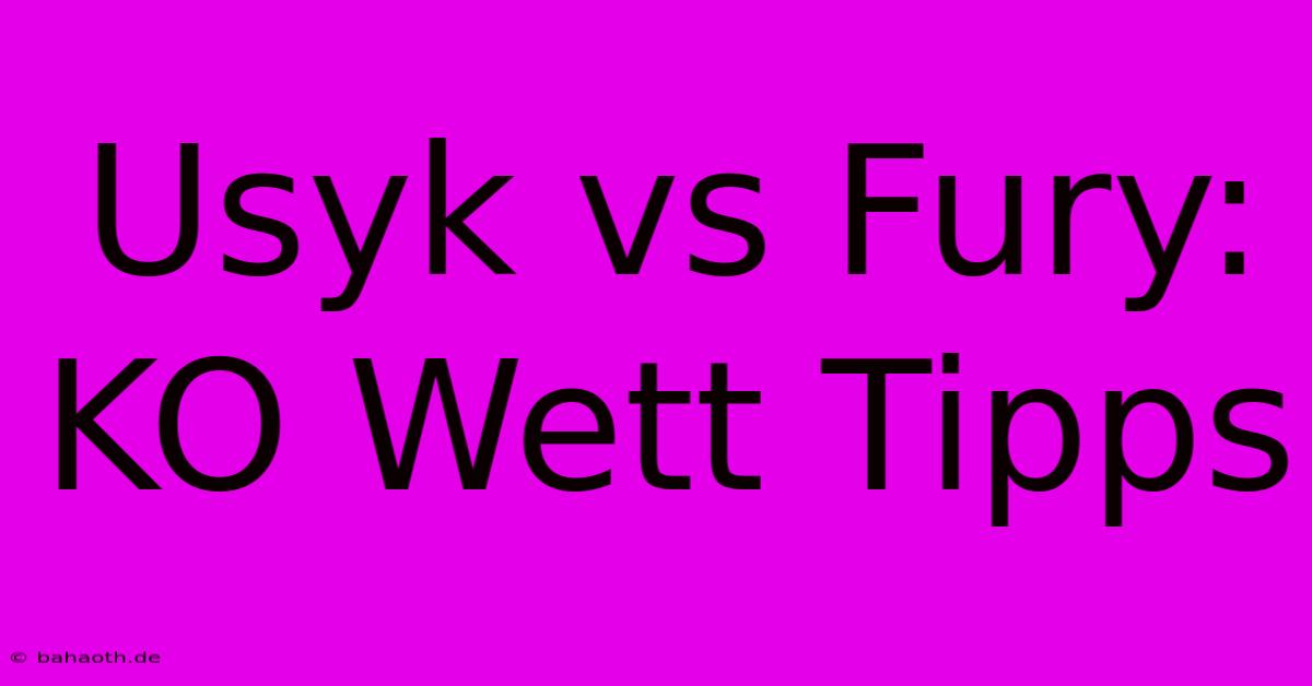 Usyk Vs Fury: KO Wett Tipps