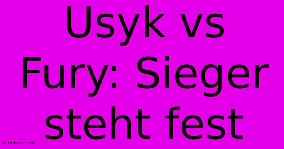 Usyk Vs Fury: Sieger Steht Fest