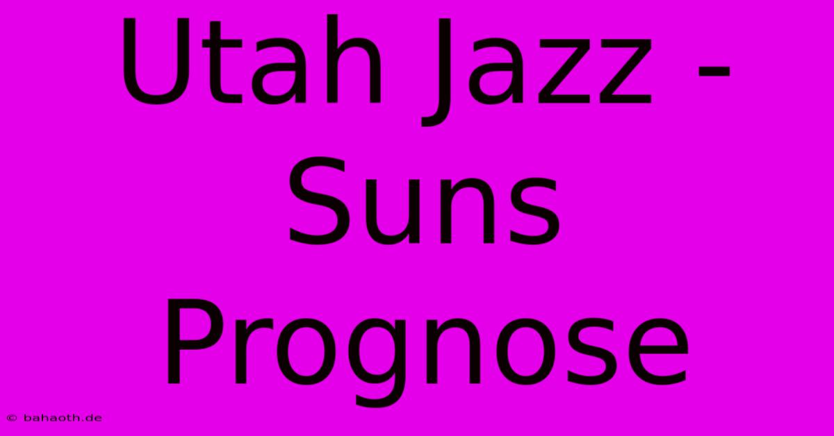 Utah Jazz - Suns Prognose