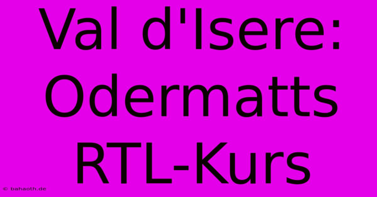 Val D'Isere: Odermatts RTL-Kurs