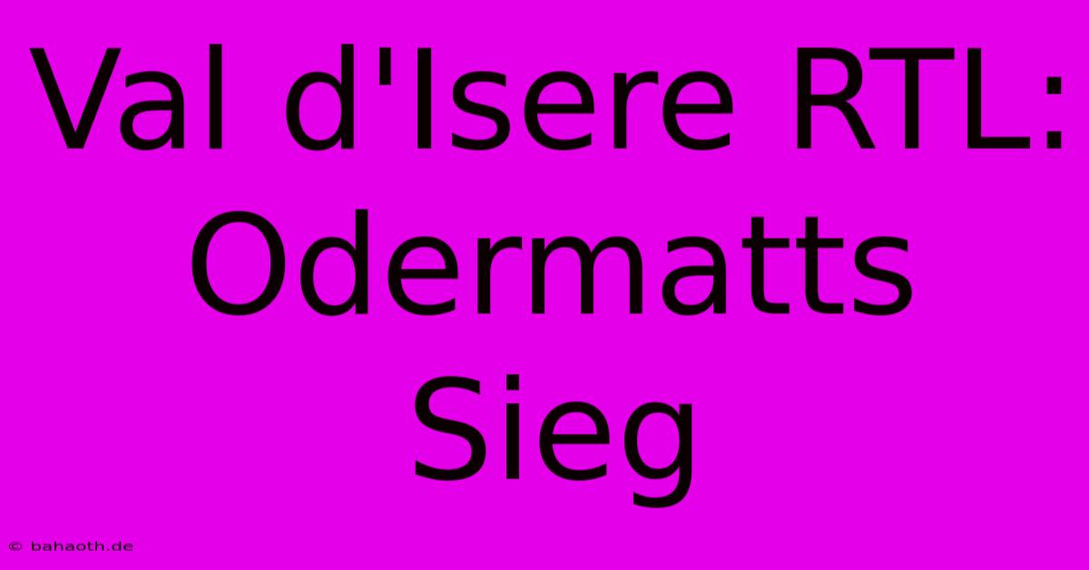 Val D'Isere RTL: Odermatts Sieg