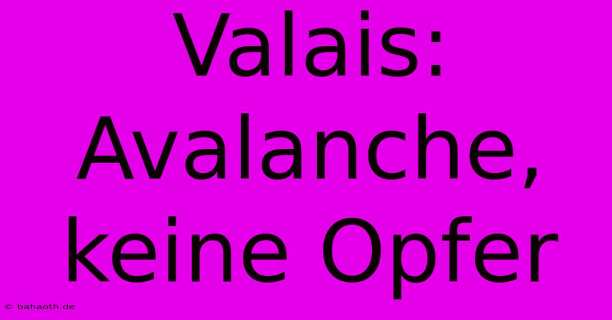 Valais: Avalanche, Keine Opfer