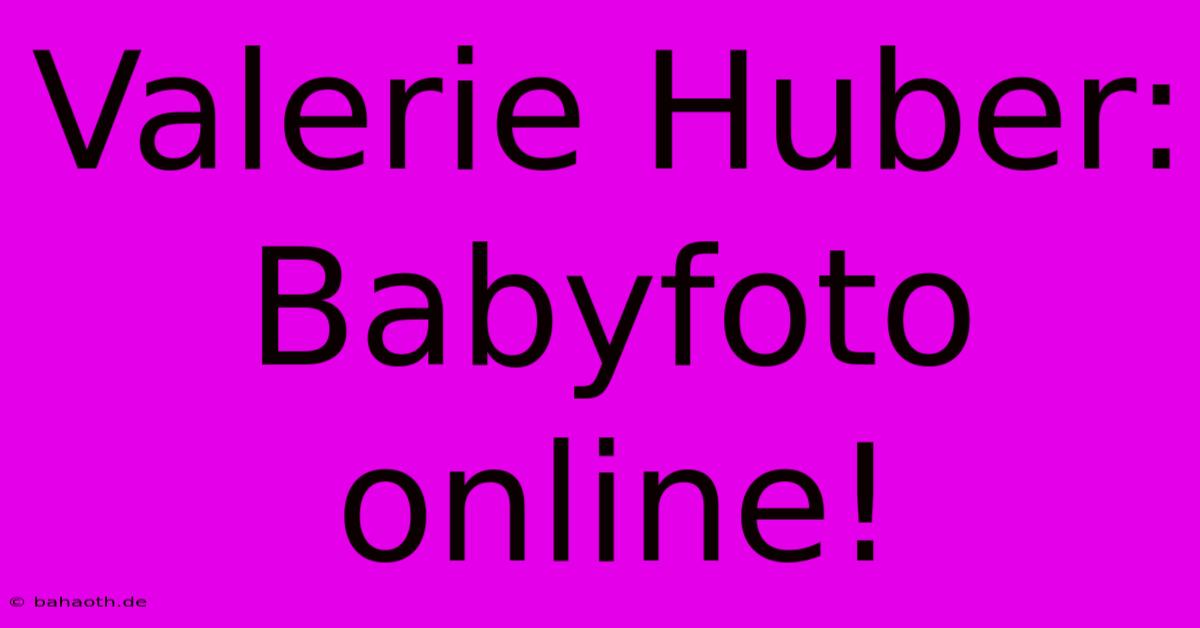 Valerie Huber: Babyfoto Online!