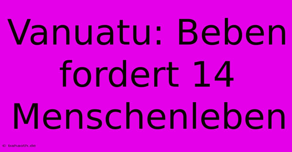 Vanuatu: Beben Fordert 14 Menschenleben