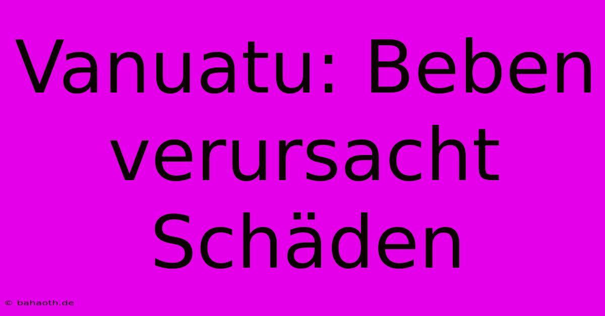 Vanuatu: Beben  Verursacht Schäden