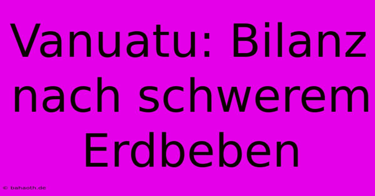 Vanuatu: Bilanz Nach Schwerem Erdbeben