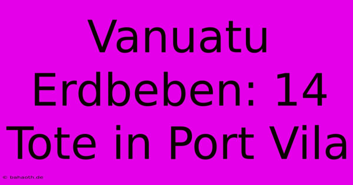 Vanuatu Erdbeben: 14 Tote In Port Vila