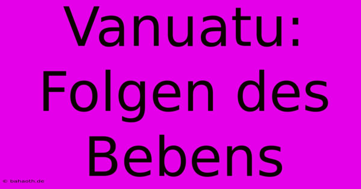 Vanuatu: Folgen Des Bebens