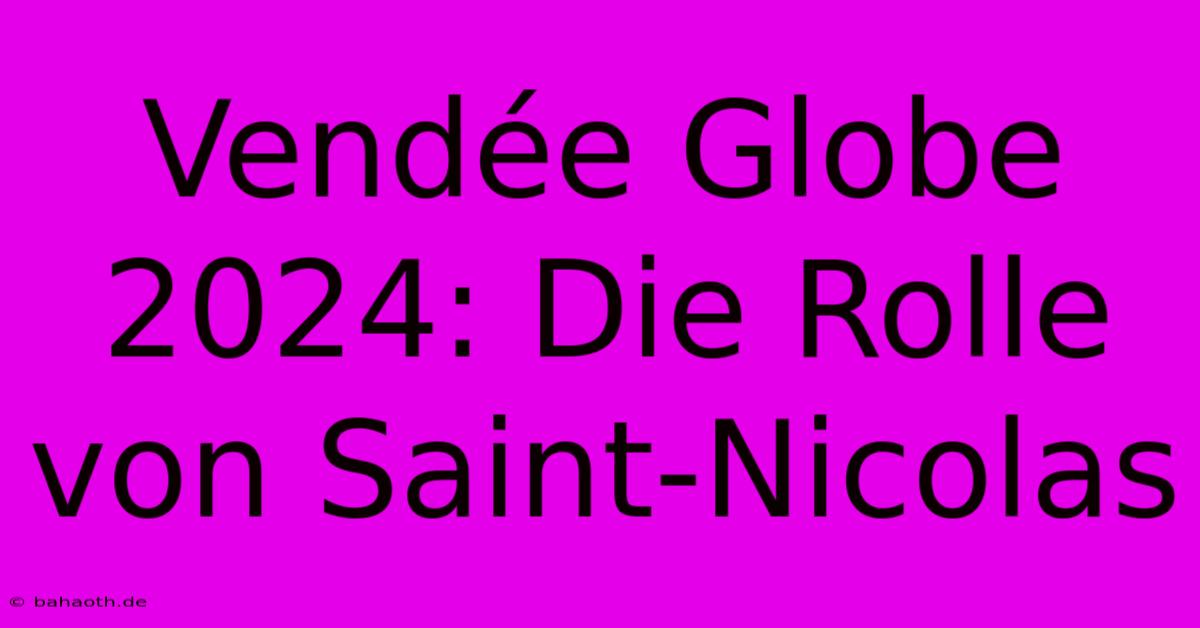 Vendée Globe 2024: Die Rolle Von Saint-Nicolas