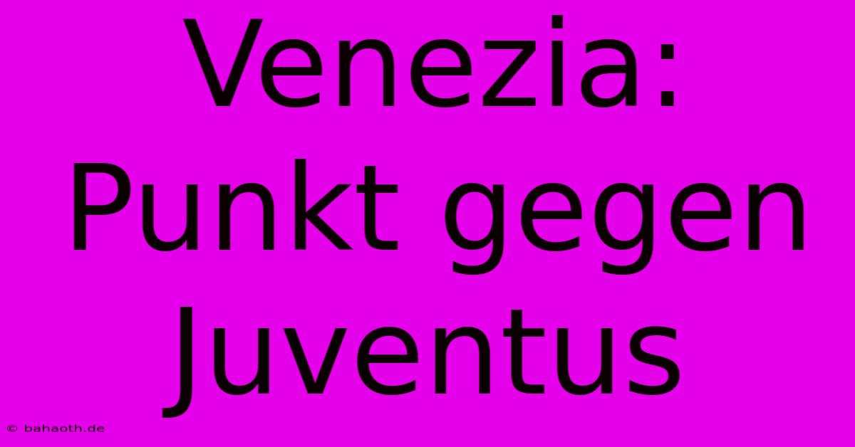 Venezia: Punkt Gegen Juventus