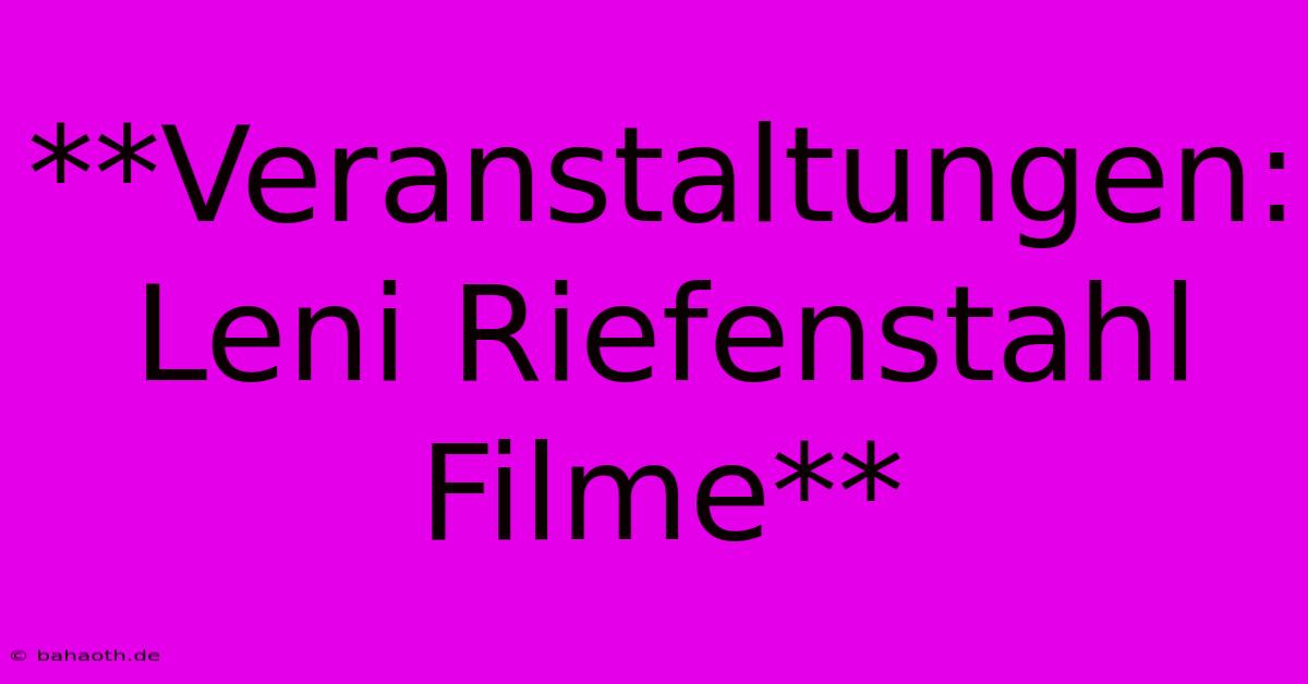 **Veranstaltungen: Leni Riefenstahl Filme**