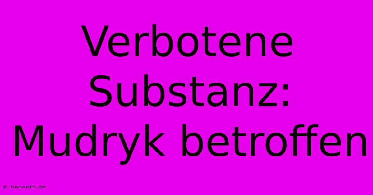 Verbotene Substanz: Mudryk Betroffen