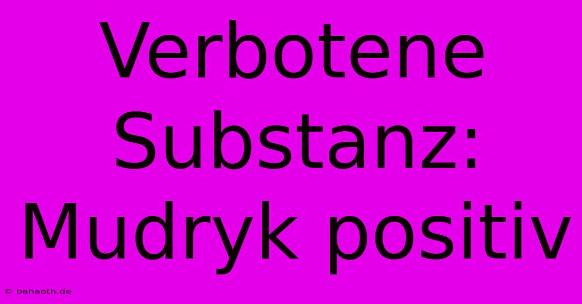 Verbotene Substanz: Mudryk Positiv