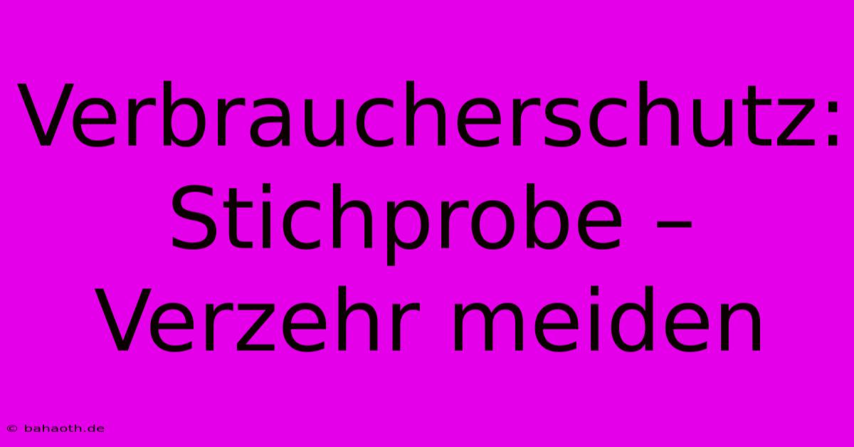 Verbraucherschutz: Stichprobe – Verzehr Meiden