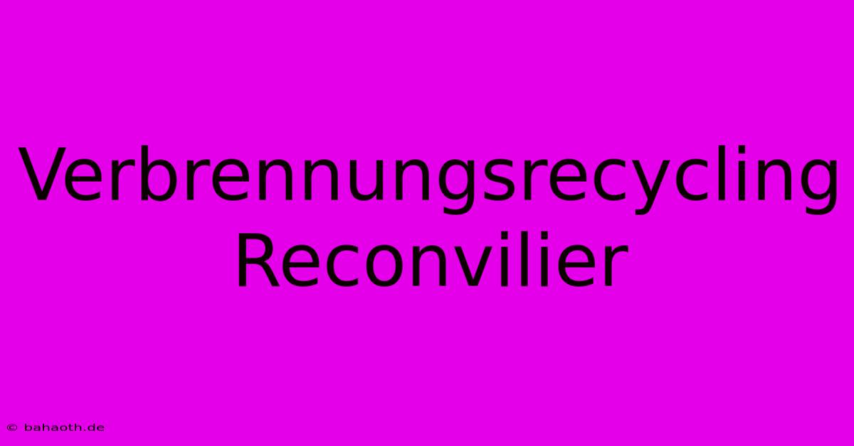 Verbrennungsrecycling Reconvilier