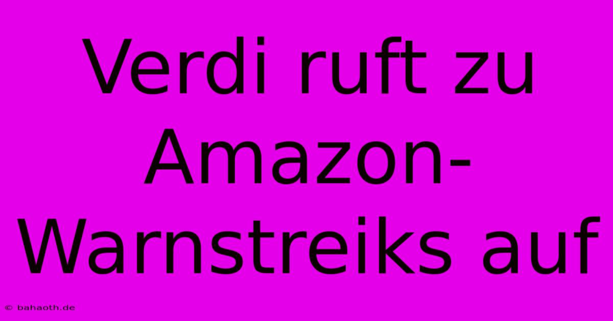 Verdi Ruft Zu Amazon-Warnstreiks Auf