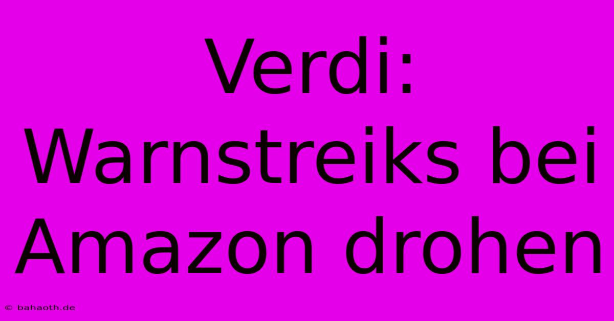 Verdi: Warnstreiks Bei Amazon Drohen