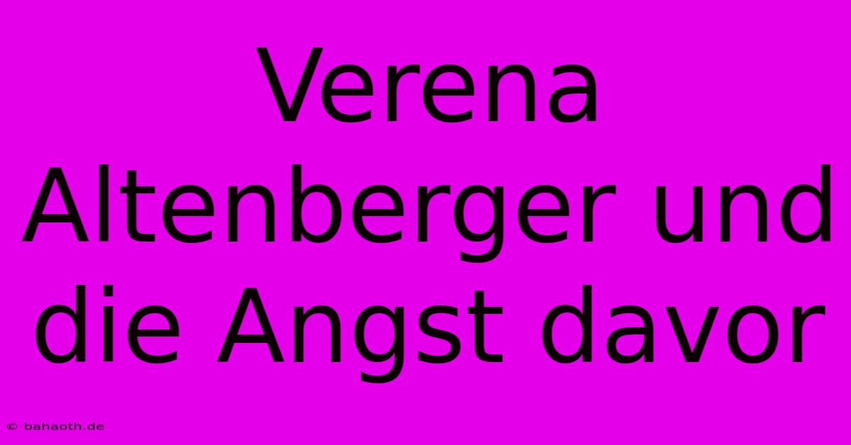 Verena Altenberger Und Die Angst Davor