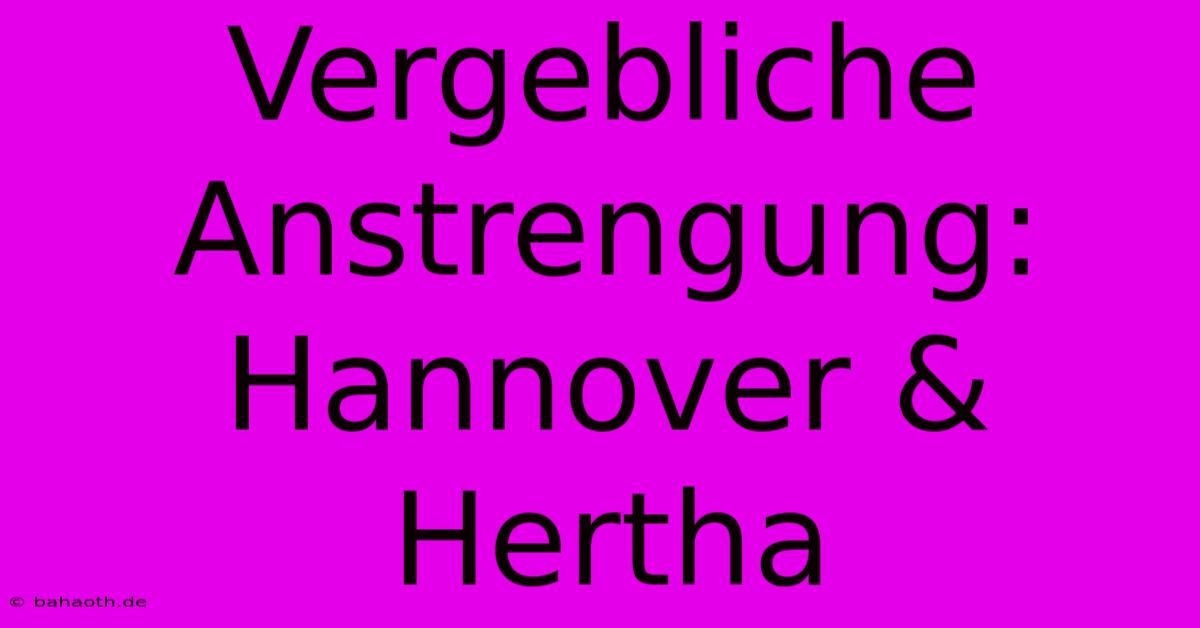 Vergebliche Anstrengung: Hannover & Hertha