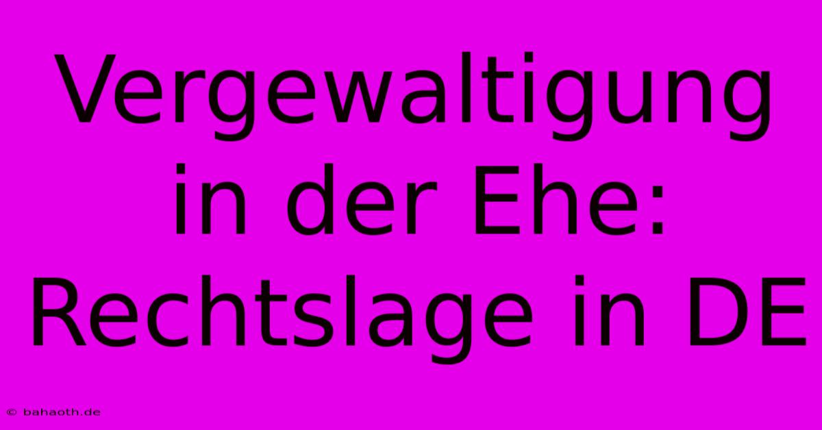 Vergewaltigung In Der Ehe: Rechtslage In DE