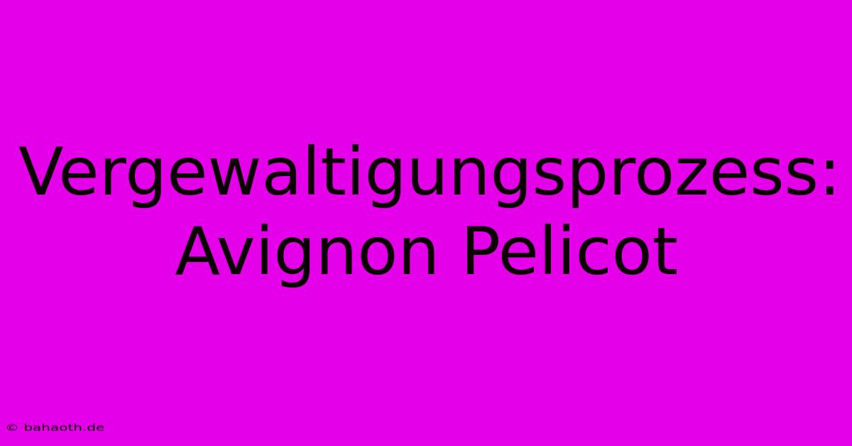 Vergewaltigungsprozess: Avignon Pelicot