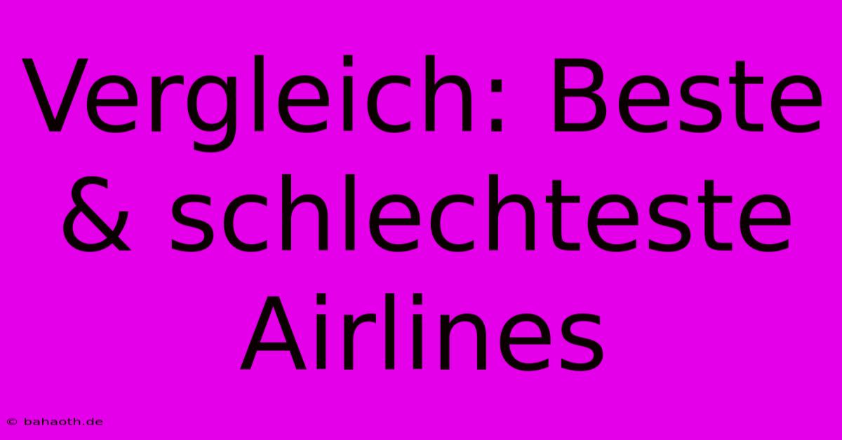 Vergleich: Beste & Schlechteste Airlines