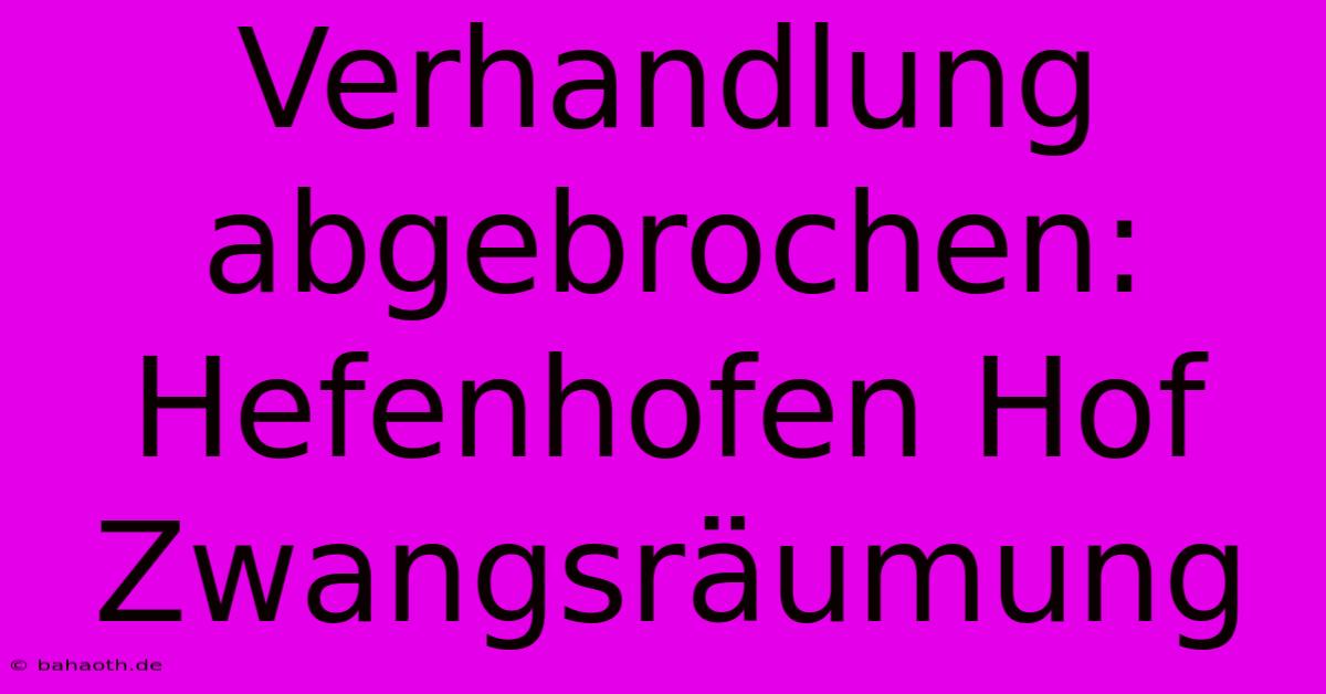 Verhandlung Abgebrochen: Hefenhofen Hof Zwangsräumung