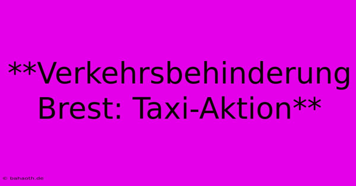 **Verkehrsbehinderung Brest: Taxi-Aktion**